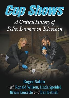 Cop Shows: A Critical History of Police Dramas on Television by Sabin, Roger