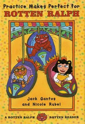 Practice Makes Perfect for Rotten Ralph: A Rotten Ralph Rotten Reader by Gantos, Jack