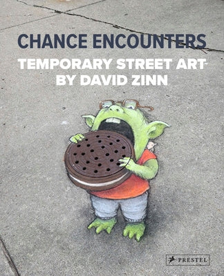 Chance Encounters: Temporary Street Art by David Zinn by Zinn, David