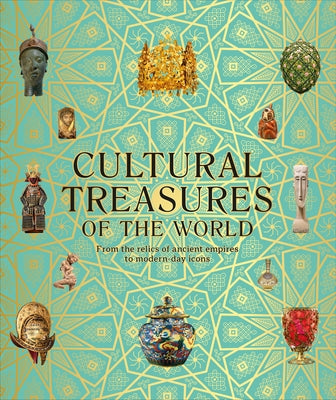 Cultural Treasures of the World: From the Relics of Ancient Empires to Modern-Day Icons by DK