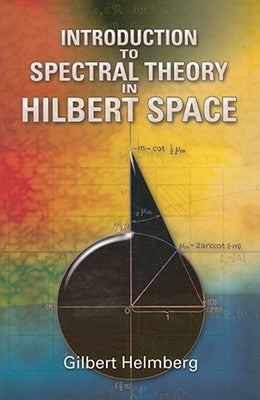 Introduction to Spectral Theory in Hilbert Space by Helmberg, Gilbert