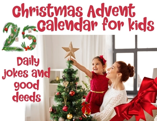 Christmas advent calendar book for kids: Countdown to Christmas with jokes and one good deed challenge a day to be on Santa's good list by Flower, Spicy