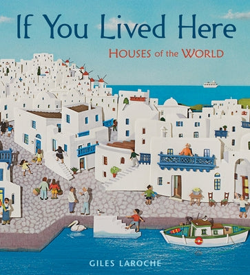 If You Lived Here: Houses of the World by Laroche, Giles