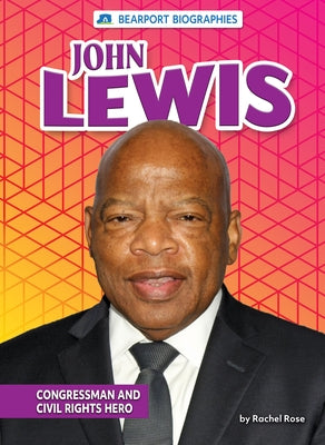 John Lewis: Congressman and Civil Rights Hero by Rose, Rachel