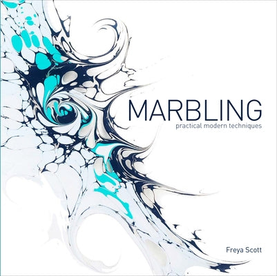 Marbling: Practical Modern Techniques by Scott, Freya