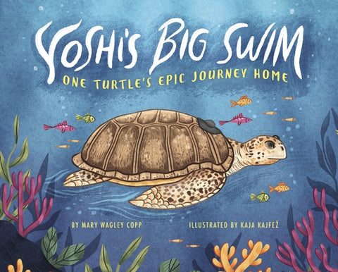 Yoshi's Big Swim: One Turtle's Epic Journey Home by Copp, Mary Wagley