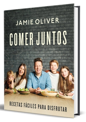 Comer Juntos: Recetas Fáciles Para Disfrutar / Together: Meals to Share, Celebra Te & Enjoy by Oliver, Jamie