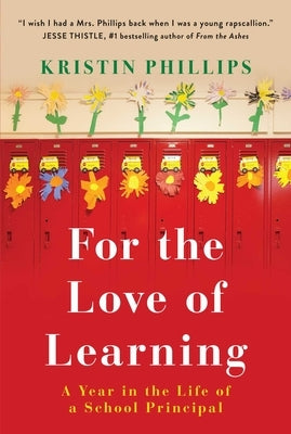For the Love of Learning: A Year in the Life of a School Principal by Phillips, Kristin