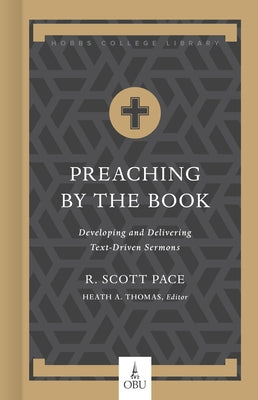 Preaching by the Book: Developing and Delivering Text-Driven Sermons by Pace, R. Scott