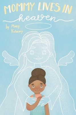Mommy Lives In Heaven by Kubeny, Mary C.