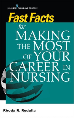 Fast Facts for Making the Most of Your Career in Nursing by Redulla, Rhoda