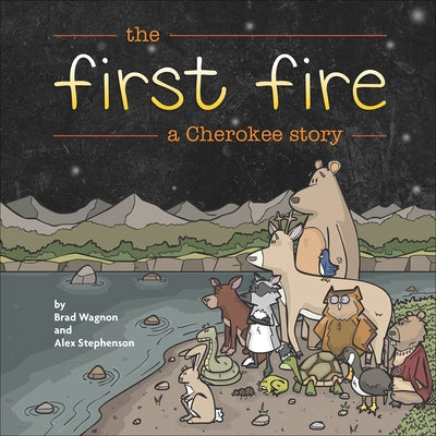 The First Fire: A Cherokee Story by Wagnon, Brad
