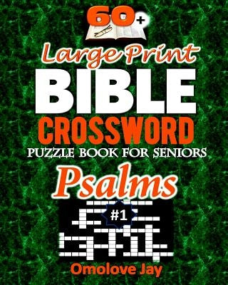 60+ Large Print BIBLE CROSSWORD Puzzle Book for Seniors PSALMS: An Unique Inspirational Bible Crossword Puzzle Book For Adults In A Special Christian by Jay, Omolove