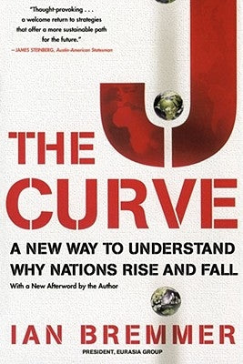 The J Curve: A New Way to Understand Why Nations Rise and Fall by Bremmer, Ian