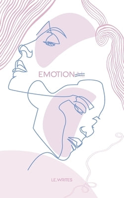 Emotion: A collection of poetry & prose by Writes, Le