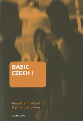 Basic Czech I: Third Revised and Updated Edition by Adamovicova, Ana