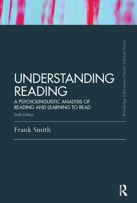 Understanding Reading: A Psycholinguistic Analysis of Reading and Learning to Read, Sixth Edition by Smith, Frank