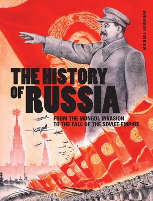 The History of Russia: From the Mongol Invasion to the Fall of the Soviet Empire by Kerrigan, Michael