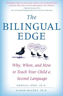 The Bilingual Edge: Why, When, and How to Teach Your Child a Second Language by King, Kendall