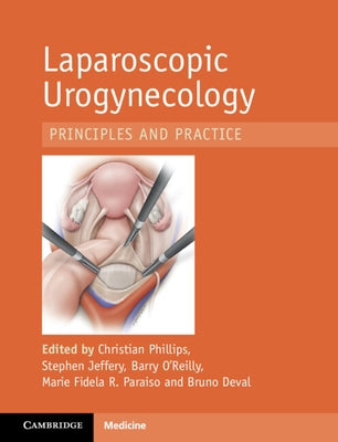 Laparoscopic Urogynaecology: Principles and Practice by Phillips, Christian