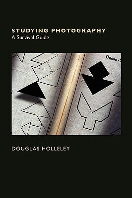Studying Photography: A Survival Guide by Holleley, Douglas