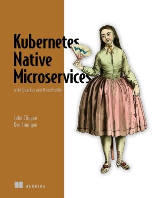 Kubernetes Native Microservices with Quarkus and Microprofile by Clingan, John