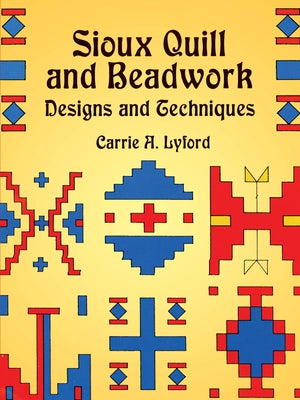 Sioux Quill and Beadwork: Designs and Techniques by Lyford, Carrie a.