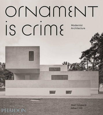 Ornament Is Crime, Modernist Architecture: Modernist Architecture by Hill, Albert