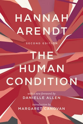 The Human Condition: Second Edition by Arendt, Hannah