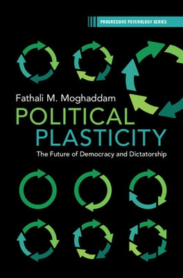 Political Plasticity: The Future of Democracy and Dictatorship by Moghaddam, Fathali M.