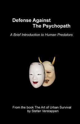 Defense Against the Psychopath: A Brief Introduction to Human Predators by Verstappen, Stefan H.