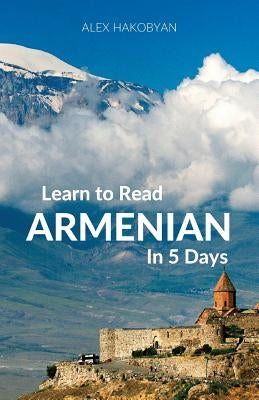 Learn to Read Armenian in 5 Days by Hakobyan, Alex