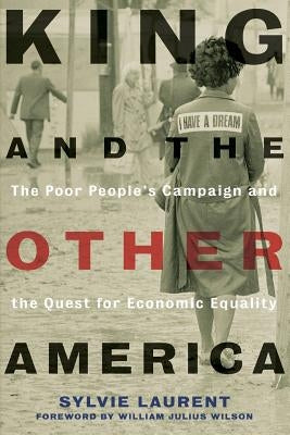 King and the Other America: The Poor People's Campaign and the Quest for Economic Equality by Laurent, Sylvie