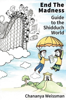 EndTheMadness: Guide to the Shidduch World by Weissman, Chananya