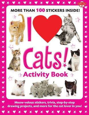 I Love Cats! Activity Book: Meow-Velous Stickers, Trivia, Step-By-Step Drawing Projects, and More for the Cat Lover in You! by Walter Foster Creative Team