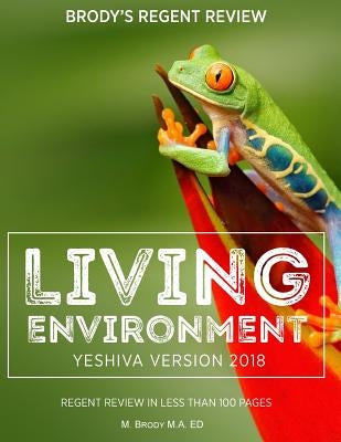 Brody's Regent Review: Living Environment Yeshiva Version 2018: Regent Review in Less Than 100 Pages by Brody, Moshe