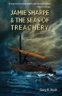 Jamie Sharpe & the Seas of Treachery by Bush, Gary R.