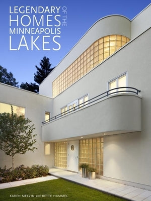 Legendary Homes of the Minneapolis Lakes by Hammel, Bette