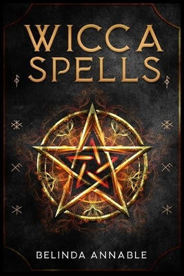 Wicca Spells: Useful Spells for the Modern Witch or Solitary Spiritual Practitioner. Crystals, Candles, and Herbal Remedies (2022 Gu by Annable, Belinda