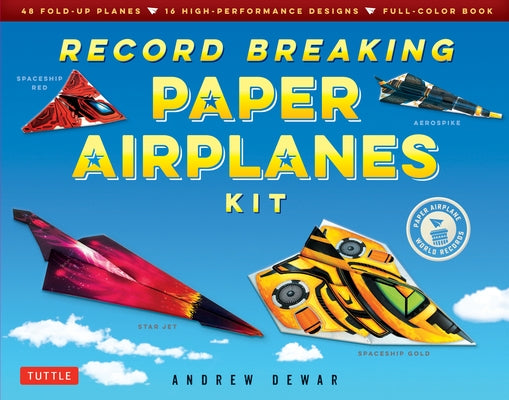 Record Breaking Paper Airplanes Kit: Make Paper Planes Based on the Fastest, Longest-Flying Planes in the World!: Kit with Book, 16 Designs & 48 Fold- by Dewar, Andrew
