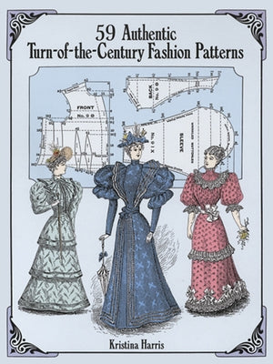 59 Authentic Turn-Of-The-Century Fashion Patterns by Harris, Kristina
