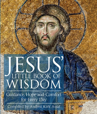 Jesus' Little Book of Wisdom: Guidance, Hope, and Comfort for Every Day by Assaf, Andrea Kirk