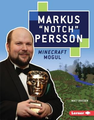 Markus Notch Persson: Minecraft Mogul by Doeden, Matt