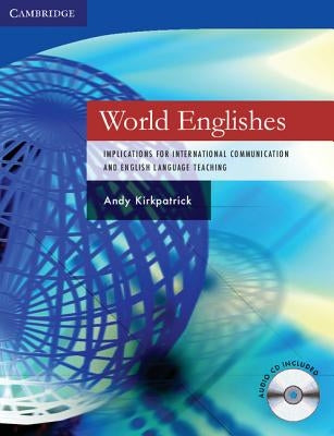 World Englishes Paperback with Audio CD: Implications for International Communication and English Language Teaching [With CD] by Kirkpatrick, Andy