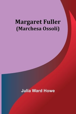 Margaret Fuller (Marchesa Ossoli) by Ward Howe, Julia