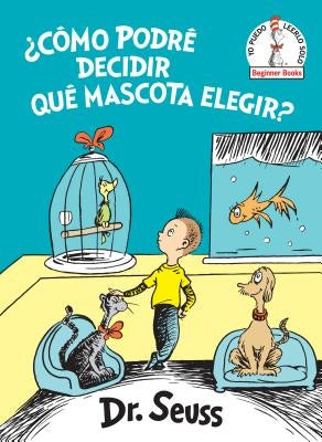 ¿Cómo Podré Decidir Qué Mascota Elegir? (What Pet Should I Get? Spanish Edition) by Dr Seuss