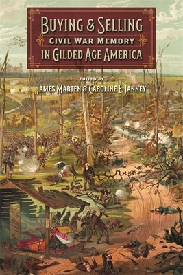 Buying and Selling Civil War Memory in Gilded Age America by Marten, James