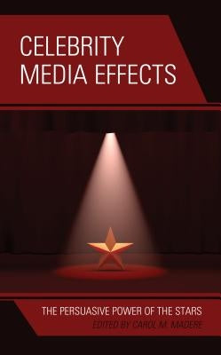 Celebrity Media Effects: The Persuasive Power of the Stars by Madere, Carol M.