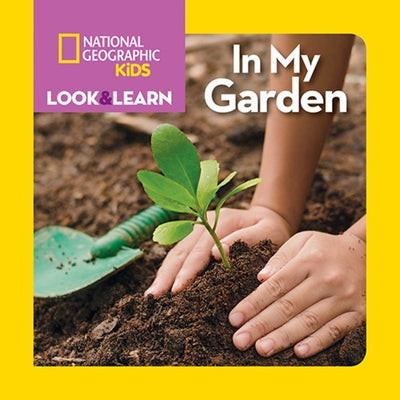 National Geographic Kids Look and Learn: In My Garden by National Geographic Kids