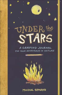 Under the Stars: A Camping Journal for Your Adventures in Nature by Sparks, Michal